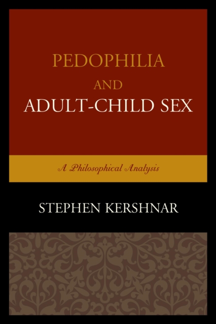 Pedophilia and Adult-Child Sex : A Philosophical Analysis, EPUB eBook