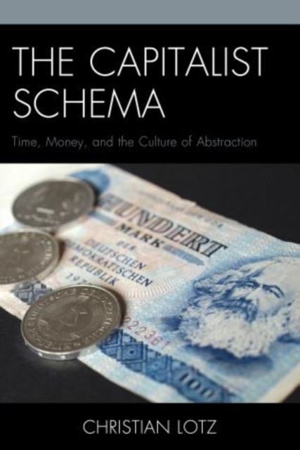 The Capitalist Schema : Time, Money, and the Culture of Abstraction, Paperback / softback Book