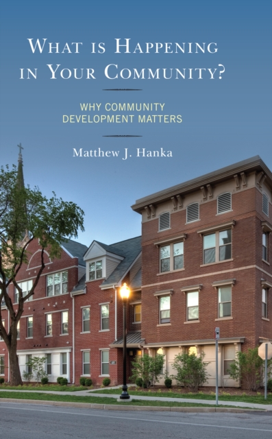 What is Happening in Your Community? : Why Community Development Matters, Hardback Book