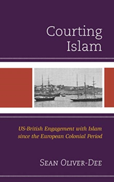Courting Islam : US-British Engagement with Islam since the European Colonial Period, Paperback / softback Book