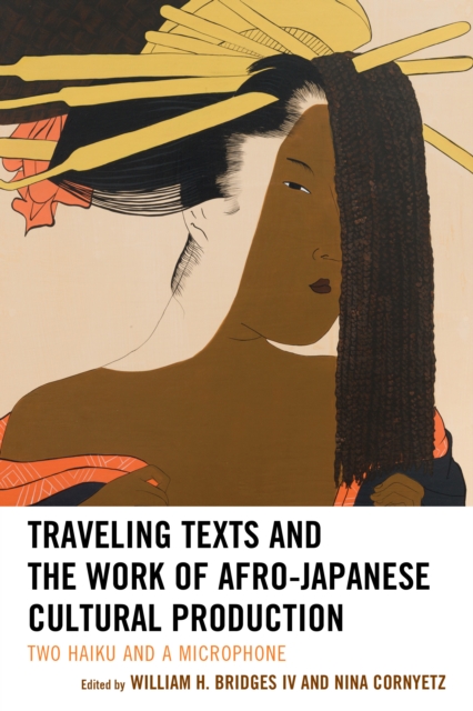 Traveling Texts and the Work of Afro-Japanese Cultural Production : Two Haiku and a Microphone, Hardback Book