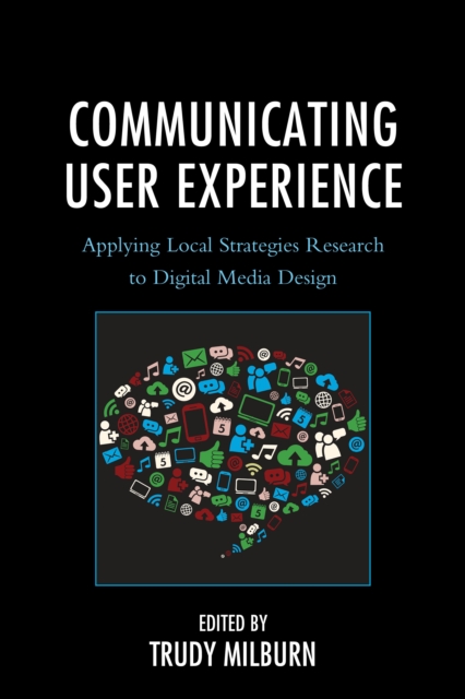 Communicating User Experience : Applying Local Strategies Research to Digital Media Design, Hardback Book