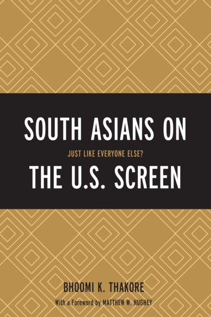 South Asians on the U.S. Screen : Just Like Everyone Else?, Hardback Book