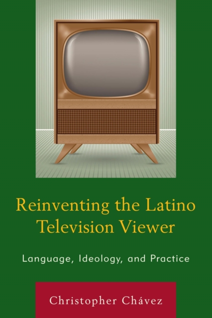 Reinventing the Latino Television Viewer : Language, Ideology, and Practice, EPUB eBook