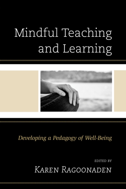Mindful Teaching and Learning : Developing a Pedagogy of Well-Being, Paperback / softback Book