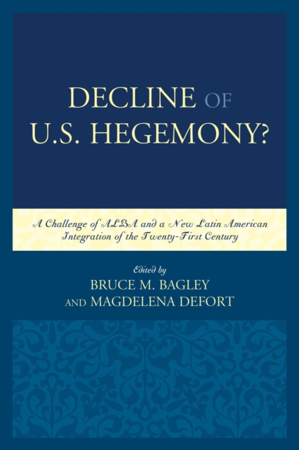 Decline of the U.S. Hegemony? : A Challenge of ALBA and a New Latin American Integration of the Twenty-First Century, EPUB eBook