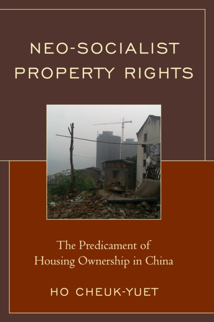 Neo-Socialist Property Rights : The Predicament of Housing Ownership in China, Hardback Book
