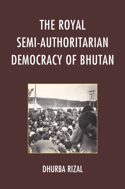 The Royal Semi-Authoritarian Democracy of Bhutan, Hardback Book