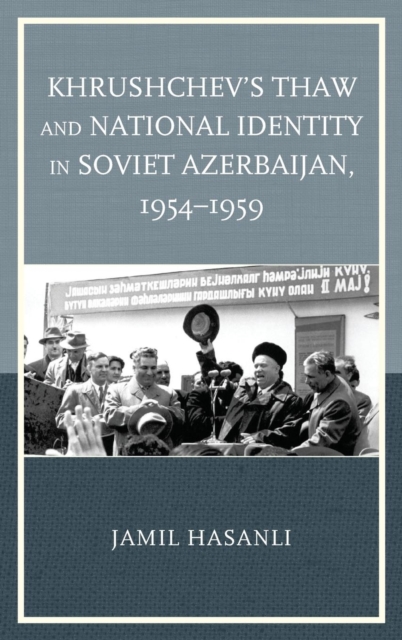 Khrushchev's Thaw and National Identity in Soviet Azerbaijan, 1954-1959, Hardback Book