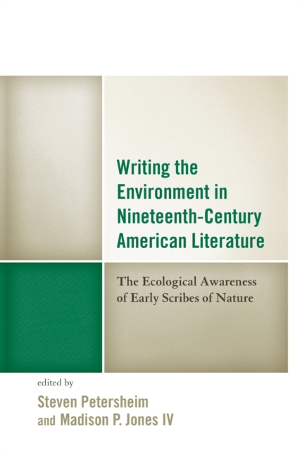 Writing the Environment in Nineteenth-Century American Literature : The Ecological Awareness of Early Scribes of Nature, Paperback / softback Book