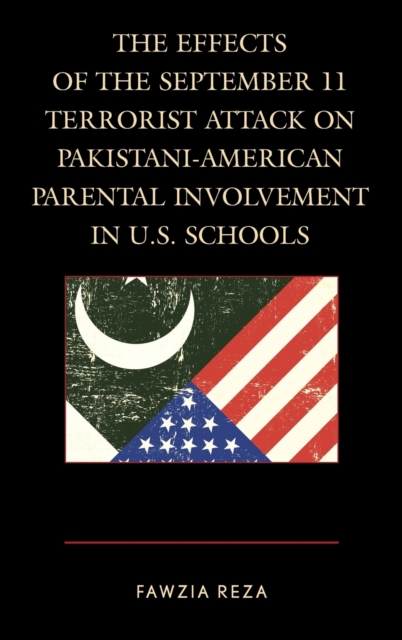 The Effects of the September 11 Terrorist Attack on Pakistani-American Parental Involvement in U.S. Schools, Hardback Book