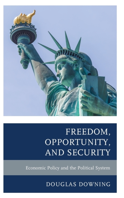 Freedom, Opportunity, and Security : Economic Policy and the Political System, Hardback Book