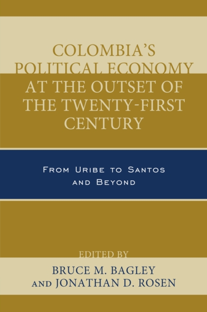 Colombia's Political Economy at the Outset of the Twenty-First Century : From Uribe to Santos and Beyond, Paperback / softback Book