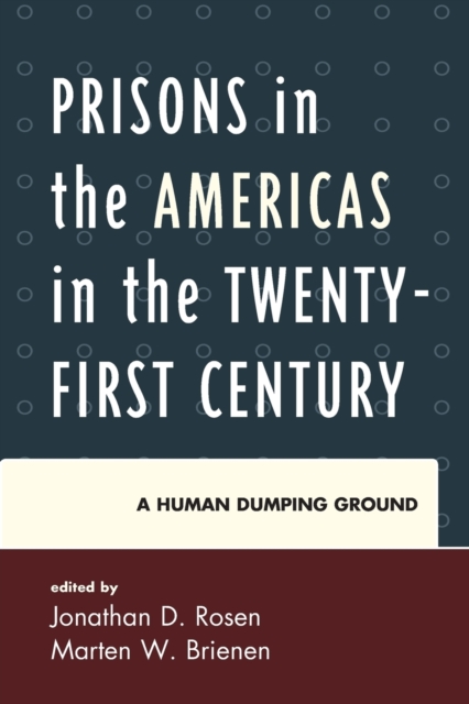 Prisons in the Americas in the Twenty-First Century : A Human Dumping Ground, Paperback / softback Book