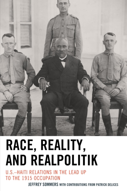 Race, Reality, and Realpolitik : U.S.-Haiti Relations in the Lead Up to the 1915 Occupation, EPUB eBook