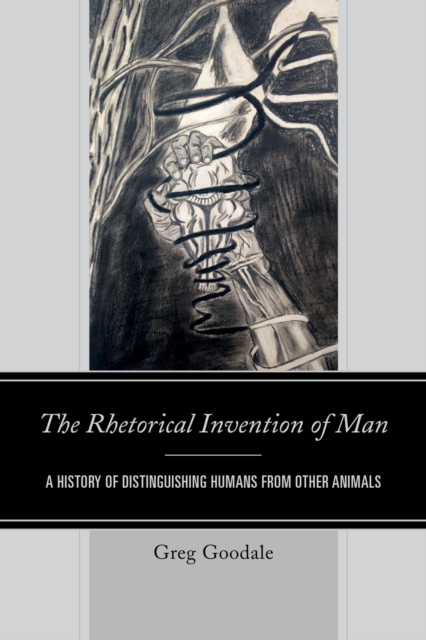 The Rhetorical Invention of Man : A History of Distinguishing Humans from Other Animals, EPUB eBook