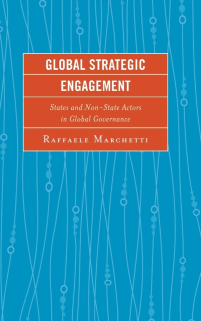 Global Strategic Engagement : States and Non-State Actors in Global Governance, Hardback Book