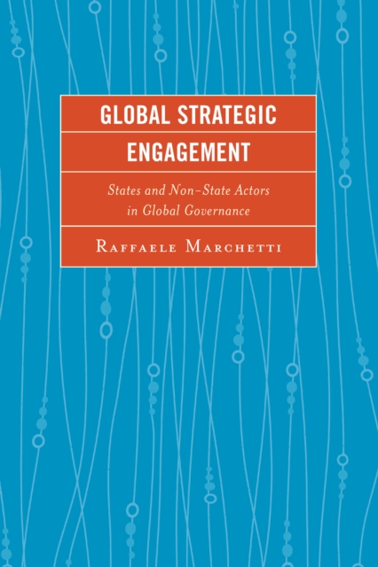 Global Strategic Engagement : States and Non-State Actors in Global Governance, Paperback / softback Book