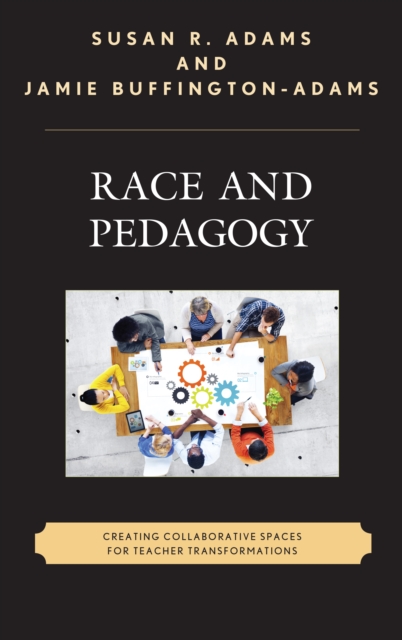 Race and Pedagogy : Creating Collaborative Spaces for Teacher Transformations, Hardback Book