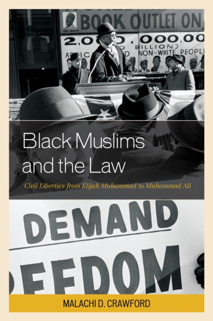 Black Muslims and the Law : Civil Liberties from Elijah Muhammad to Muhammad Ali, Paperback / softback Book