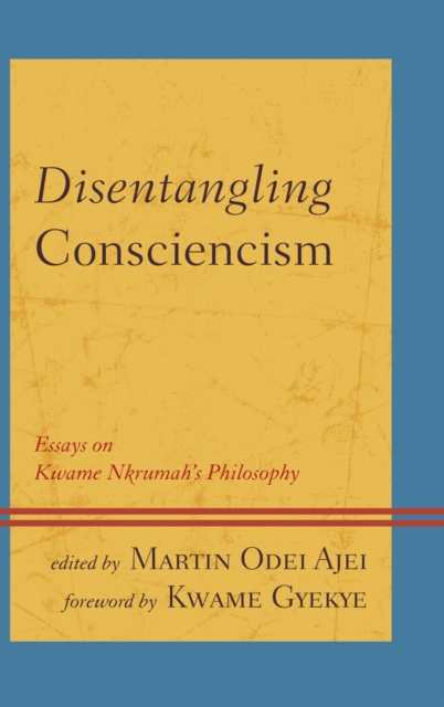 Disentangling Consciencism : Essays on Kwame Nkrumah's Philosophy, Hardback Book