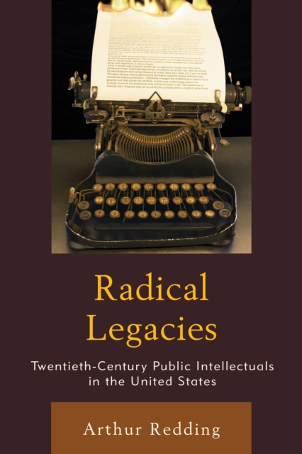 Radical Legacies : Twentieth-Century Public Intellectuals in the United States, Hardback Book