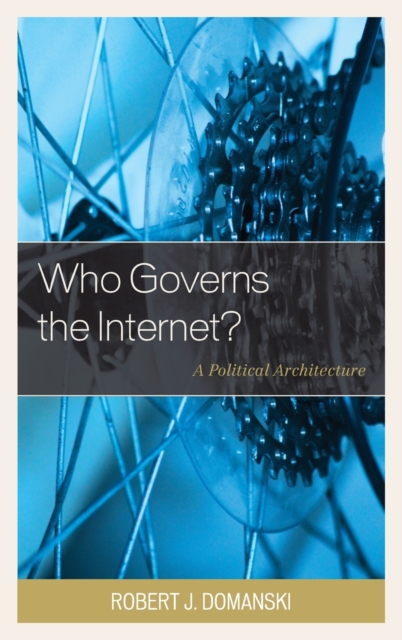 Who Governs the Internet? : A Political Architecture, Hardback Book