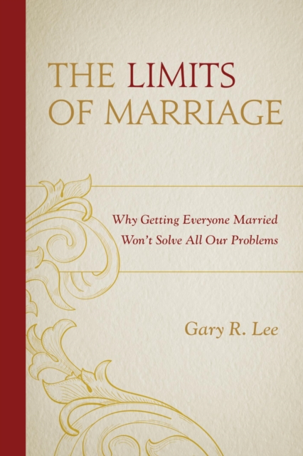 Limits of Marriage : Why Getting Everyone Married Won't Solve All Our Problems, EPUB eBook