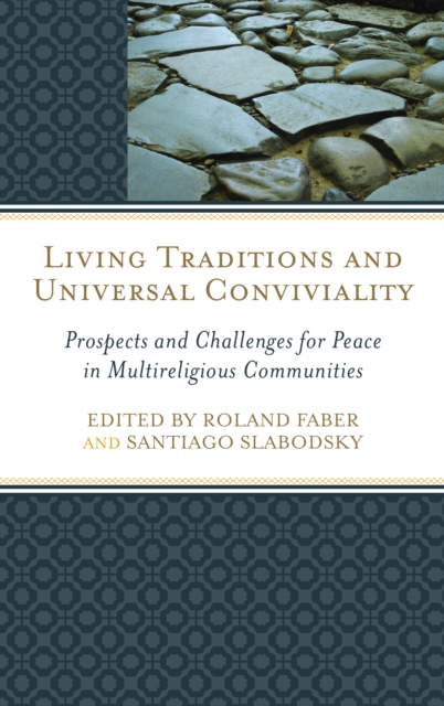 Living Traditions and Universal Conviviality : Prospects and Challenges for Peace in Multireligious Communities, Hardback Book