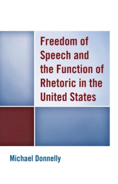 Freedom of Speech and the Function of Rhetoric in the United States, Hardback Book