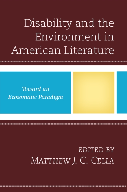 Disability and the Environment in American Literature : Toward an Ecosomatic Paradigm, Hardback Book