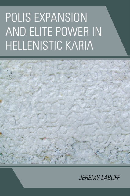 Polis Expansion and Elite Power in Hellenistic Karia, Hardback Book