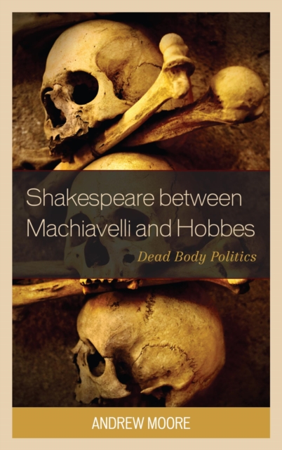 Shakespeare between Machiavelli and Hobbes : Dead Body Politics, EPUB eBook