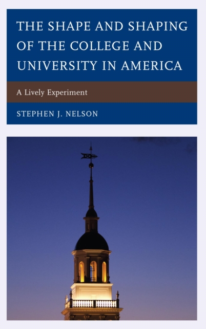 Shape and Shaping of the College and University in America : A Lively Experiment, EPUB eBook