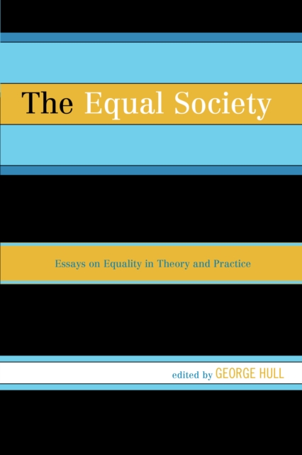 The Equal Society : Essays on Equality in Theory and Practice, Hardback Book