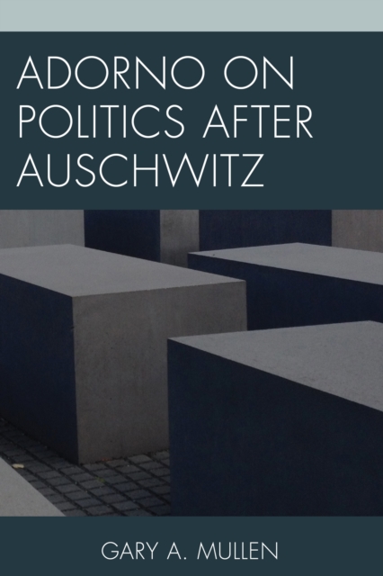 Adorno on Politics after Auschwitz, Hardback Book