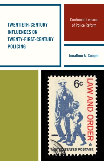Twentieth-Century Influences on Twenty-First-Century Policing : Continued Lessons of Police Reform, Paperback / softback Book