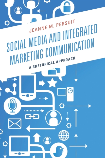 Social Media and Integrated Marketing Communication : A Rhetorical Approach, Paperback / softback Book