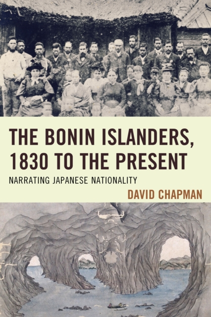 The Bonin Islanders, 1830 to the Present : Narrating Japanese Nationality, Hardback Book