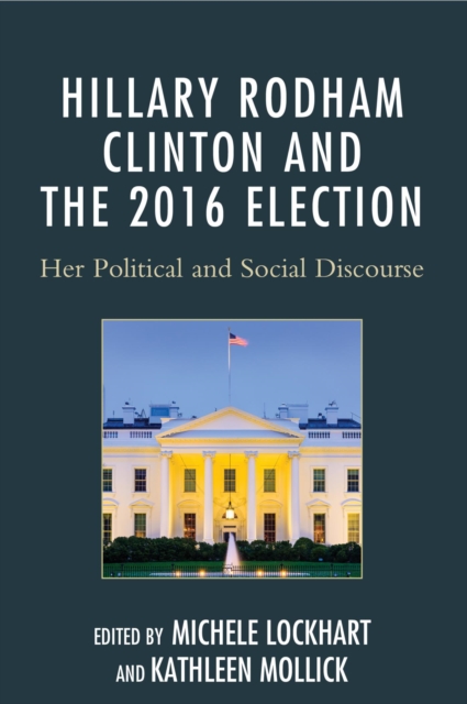 Hillary Rodham Clinton and the 2016 Election : Her Political and Social Discourse, EPUB eBook