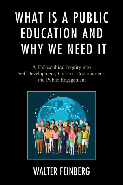 What Is a Public Education and Why We Need It : A Philosophical Inquiry into Self-Development, Cultural Commitment, and Public Engagement, EPUB eBook