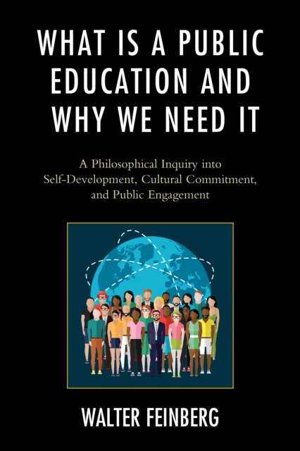 What Is a Public Education and Why We Need It : A Philosophical Inquiry into Self-Development, Cultural Commitment, and Public Engagement, Paperback / softback Book