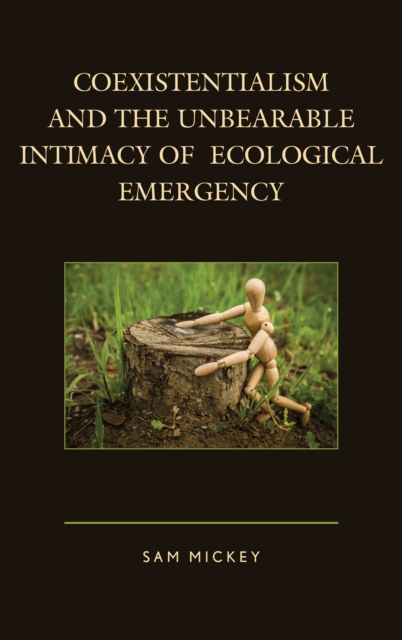 Coexistentialism and the Unbearable Intimacy of Ecological Emergency, Paperback / softback Book