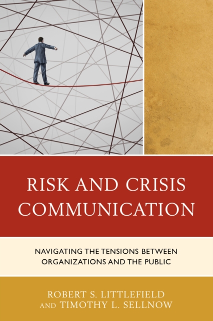 Risk and Crisis Communication : Navigating the Tensions between Organizations and the Public, Hardback Book