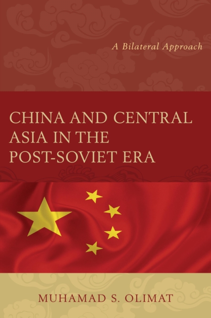 China and Central Asia in the Post-Soviet Era : A Bilateral Approach, Paperback / softback Book