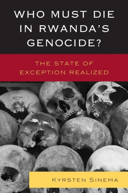 Who Must Die in Rwanda's Genocide? : The State of Exception Realized, Paperback / softback Book