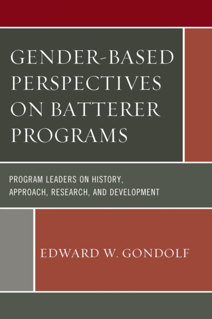 Gender-Based Perspectives on Batterer Programs : Program Leaders on History, Approach, Research, and Development, EPUB eBook