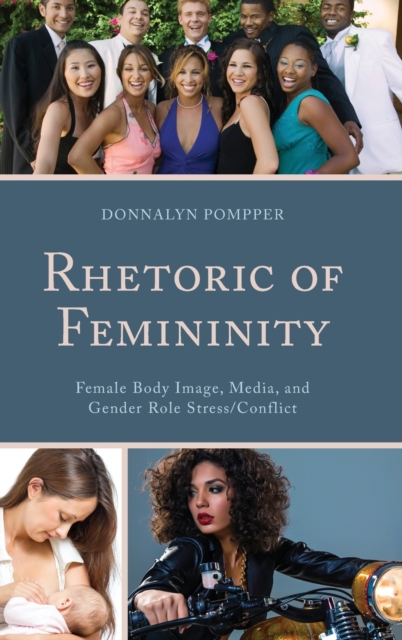 Rhetoric of Femininity : Female Body Image, Media, and Gender Role Stress/Conflict, Hardback Book