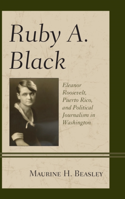 Ruby A. Black : Eleanor Roosevelt, Puerto Rico, and Political Journalism in Washington, EPUB eBook