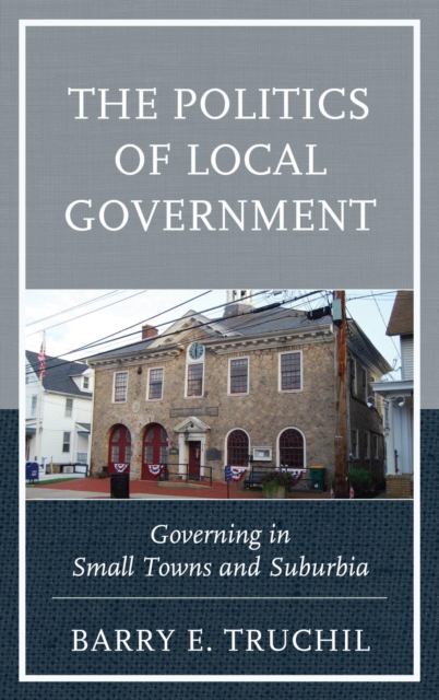 Politics of Local Government : Governing in Small Towns and Suburbia, EPUB eBook